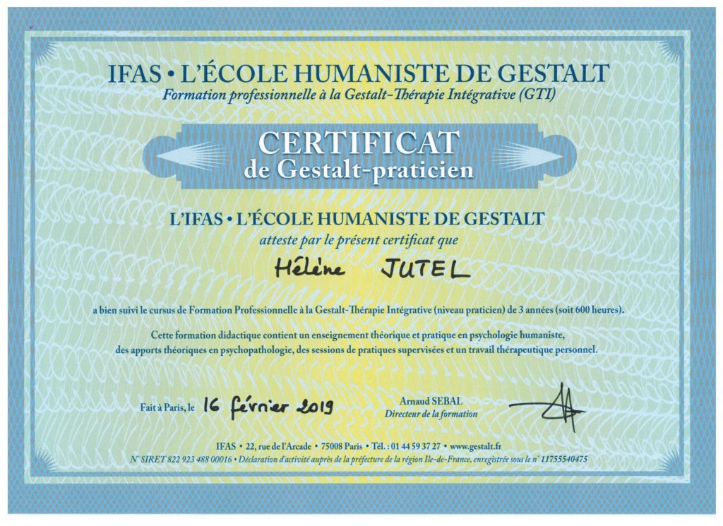 Certificat de Gestalt Praticien.ne délivré en 2019 à Hélène JUTEL par l'Ecole Humaniste de Gestalt. Certificat obtenu à l'issu d'une formation de 3 ans (soit 600 heures) comprenant des apports théoriques, des sessions de pratique thérapeutiques supervisées et un travail personnel.